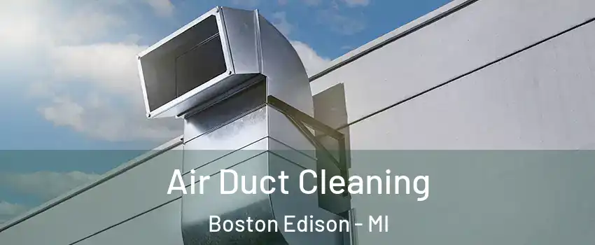 Air Duct Cleaning Boston Edison - MI