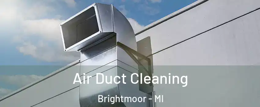 Air Duct Cleaning Brightmoor - MI