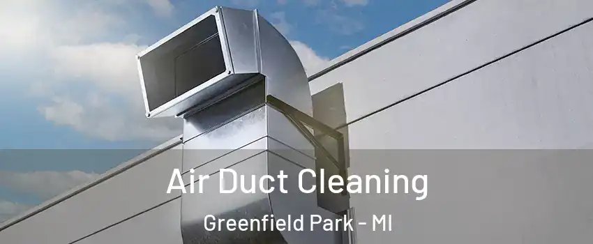 Air Duct Cleaning Greenfield Park - MI