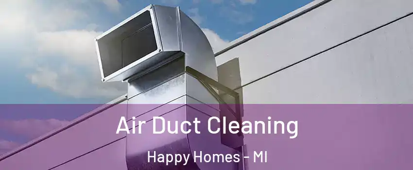 Air Duct Cleaning Happy Homes - MI