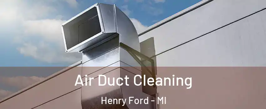 Air Duct Cleaning Henry Ford - MI