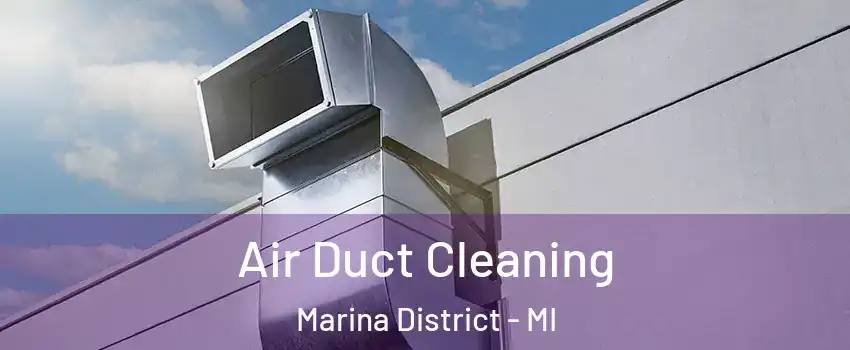 Air Duct Cleaning Marina District - MI