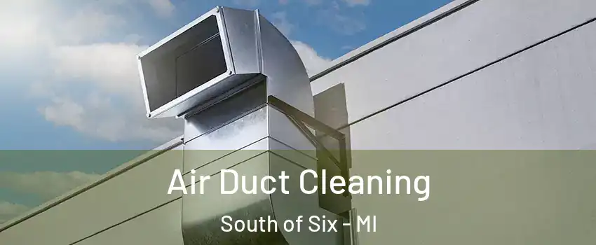 Air Duct Cleaning South of Six - MI