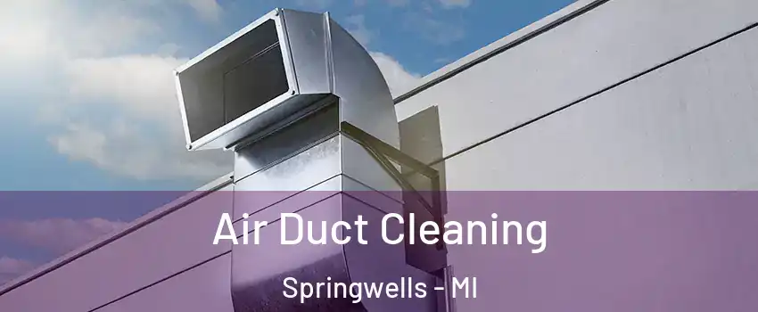 Air Duct Cleaning Springwells - MI