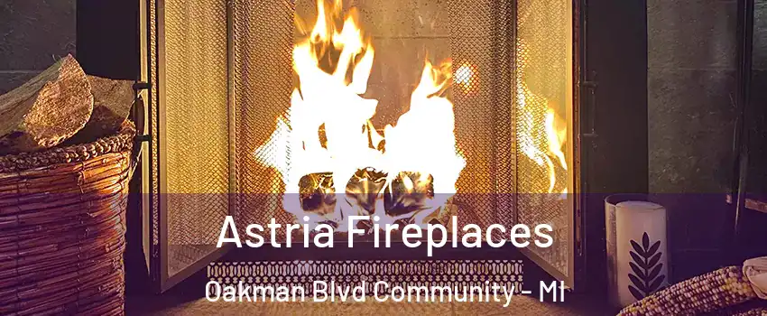 Astria Fireplaces Oakman Blvd Community - MI