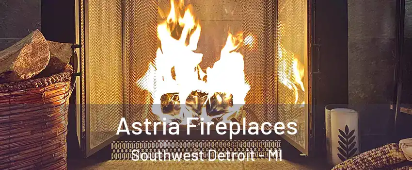 Astria Fireplaces Southwest Detroit - MI