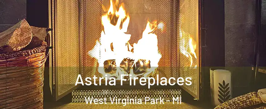 Astria Fireplaces West Virginia Park - MI