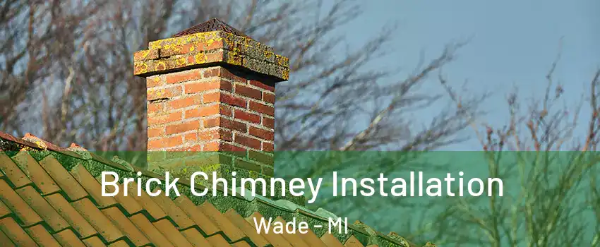 Brick Chimney Installation Wade - MI