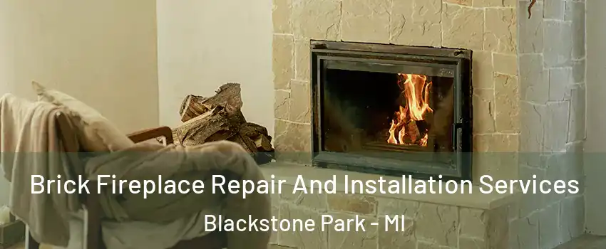 Brick Fireplace Repair And Installation Services Blackstone Park - MI