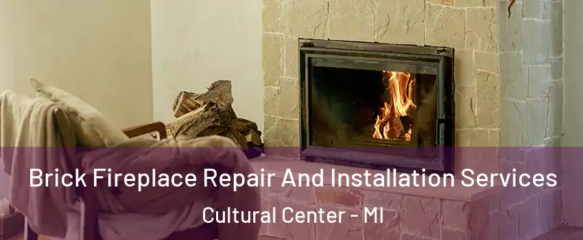 Brick Fireplace Repair And Installation Services Cultural Center - MI