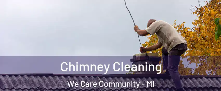 Chimney Cleaning We Care Community - MI