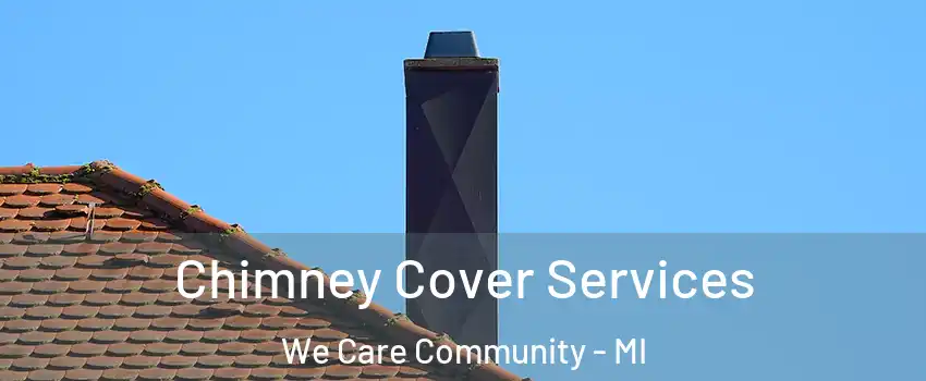 Chimney Cover Services We Care Community - MI