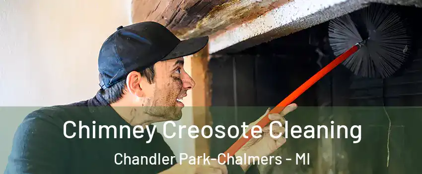 Chimney Creosote Cleaning Chandler Park-Chalmers - MI