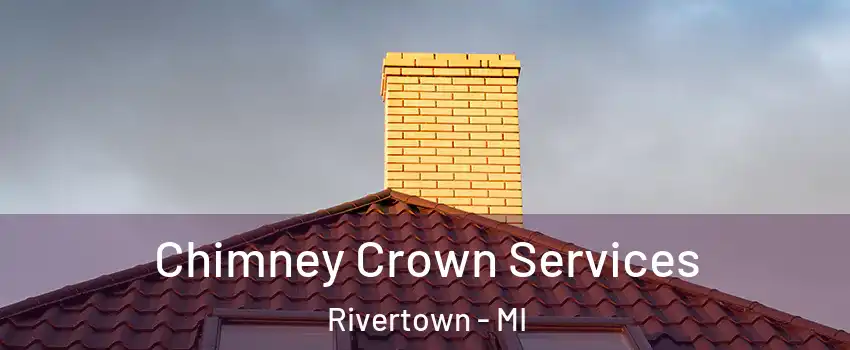 Chimney Crown Services Rivertown - MI