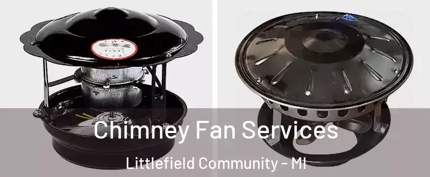 Chimney Fan Services Littlefield Community - MI