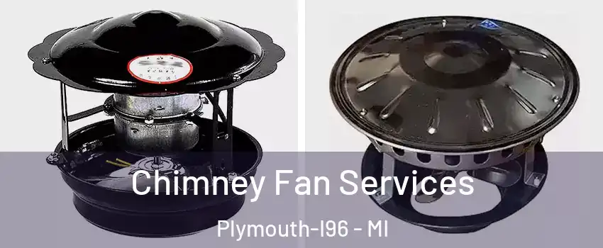 Chimney Fan Services Plymouth-I96 - MI