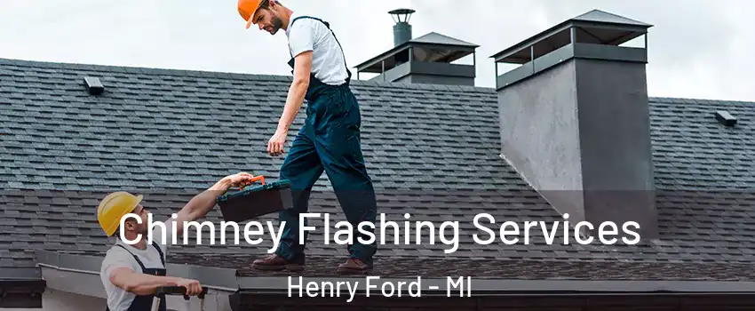 Chimney Flashing Services Henry Ford - MI