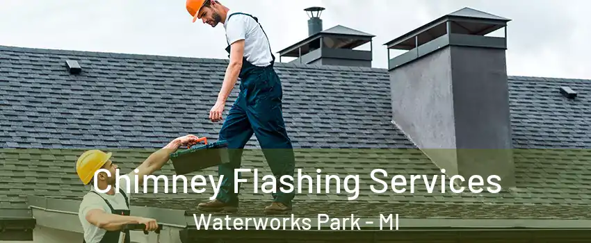 Chimney Flashing Services Waterworks Park - MI