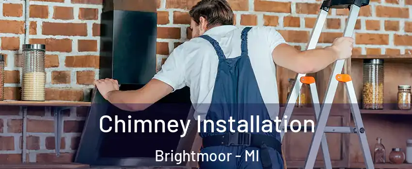 Chimney Installation Brightmoor - MI