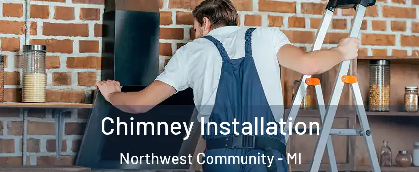 Chimney Installation Northwest Community - MI