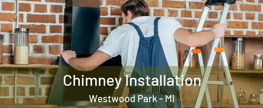 Chimney Installation Westwood Park - MI