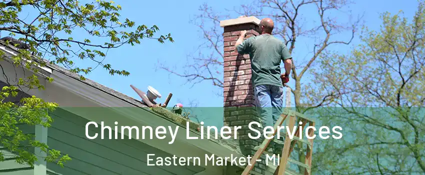 Chimney Liner Services Eastern Market - MI