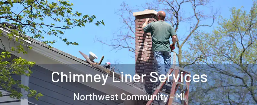 Chimney Liner Services Northwest Community - MI