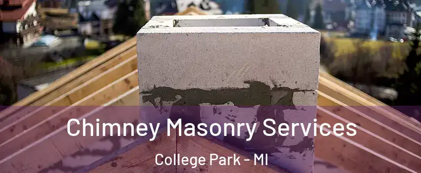 Chimney Masonry Services College Park - MI