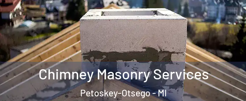 Chimney Masonry Services Petoskey-Otsego - MI