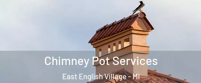 Chimney Pot Services East English Village - MI