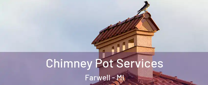 Chimney Pot Services Farwell - MI