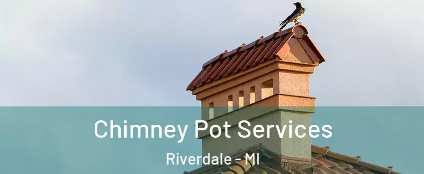 Chimney Pot Services Riverdale - MI