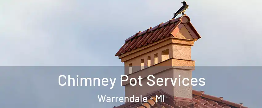 Chimney Pot Services Warrendale - MI