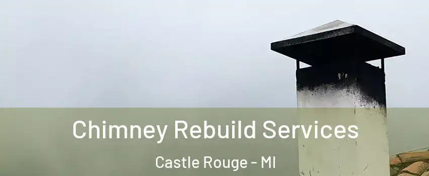 Chimney Rebuild Services Castle Rouge - MI