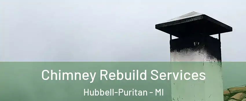 Chimney Rebuild Services Hubbell-Puritan - MI