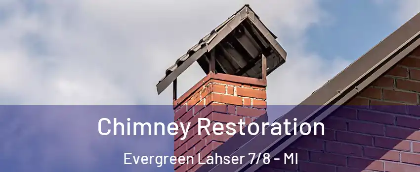 Chimney Restoration Evergreen Lahser 7/8 - MI