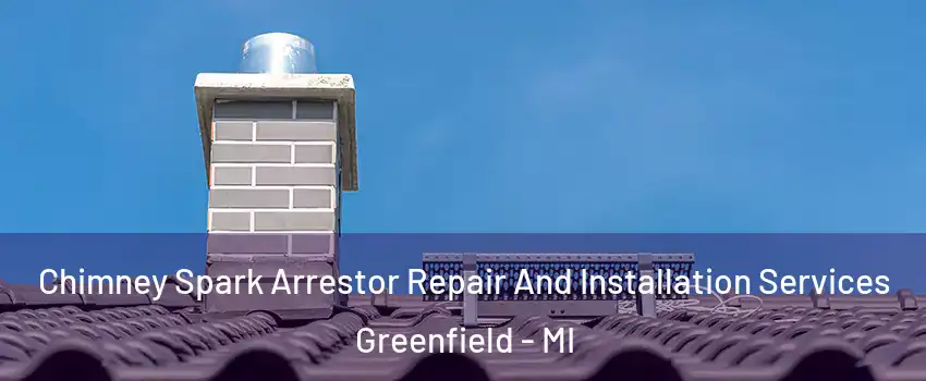 Chimney Spark Arrestor Repair And Installation Services Greenfield - MI