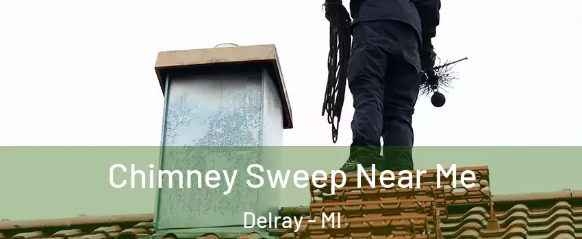 Chimney Sweep Near Me Delray - MI