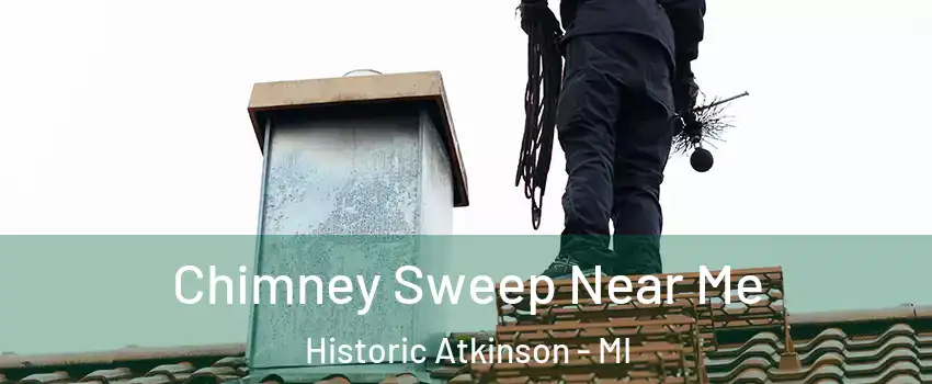 Chimney Sweep Near Me Historic Atkinson - MI