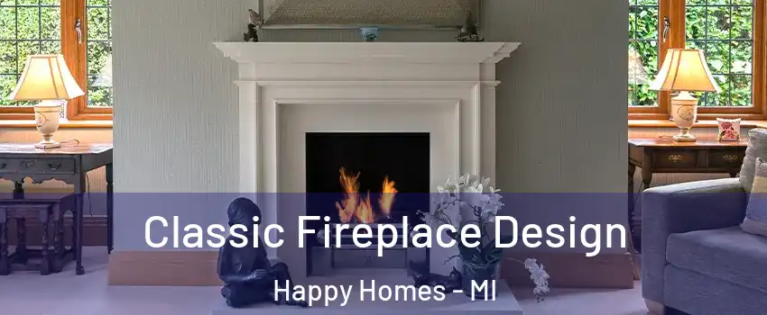 Classic Fireplace Design Happy Homes - MI