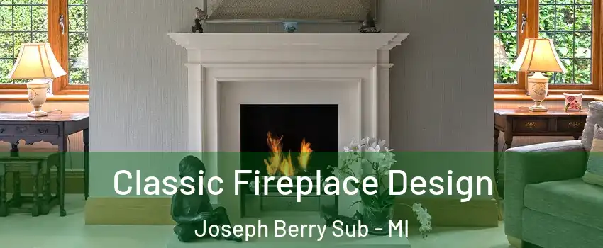 Classic Fireplace Design Joseph Berry Sub - MI