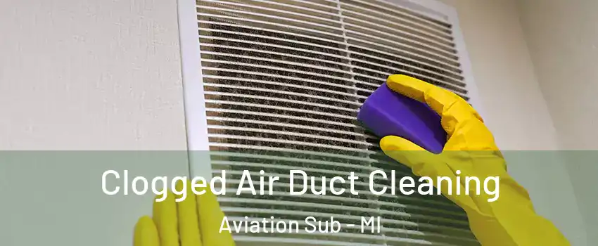 Clogged Air Duct Cleaning Aviation Sub - MI