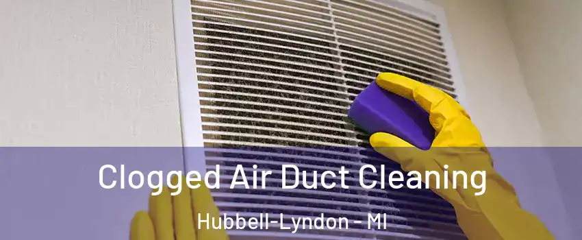 Clogged Air Duct Cleaning Hubbell-Lyndon - MI