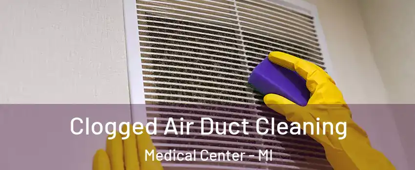 Clogged Air Duct Cleaning Medical Center - MI