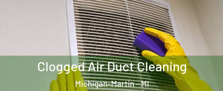 Clogged Air Duct Cleaning Michigan-Martin - MI