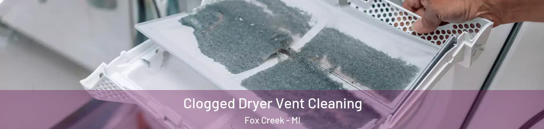 Clogged Dryer Vent Cleaning Fox Creek - MI