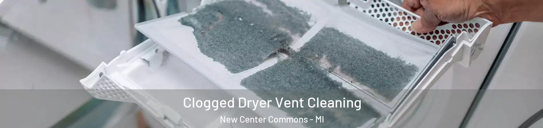 Clogged Dryer Vent Cleaning New Center Commons - MI