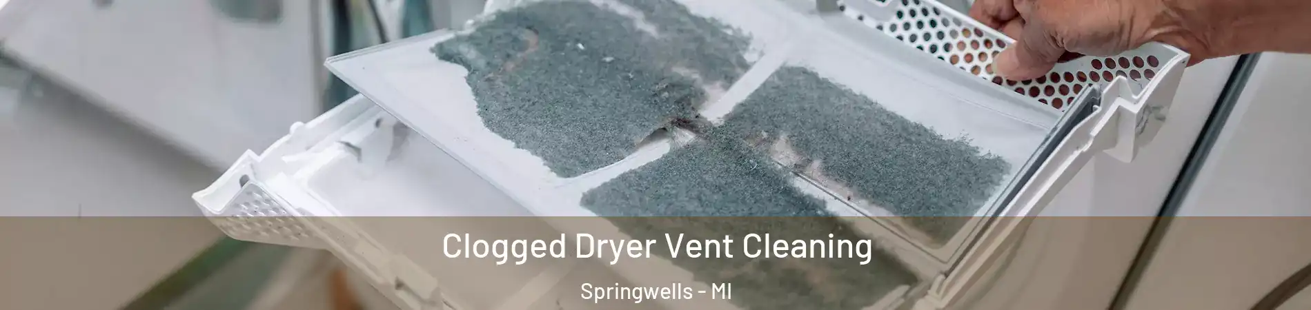 Clogged Dryer Vent Cleaning Springwells - MI