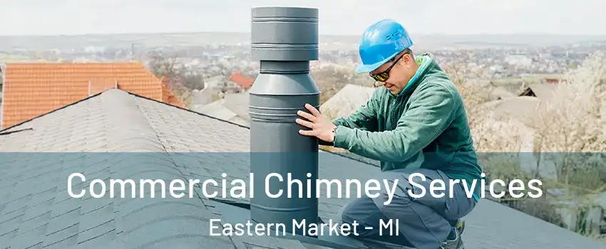 Commercial Chimney Services Eastern Market - MI