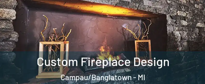 Custom Fireplace Design Campau/Banglatown - MI